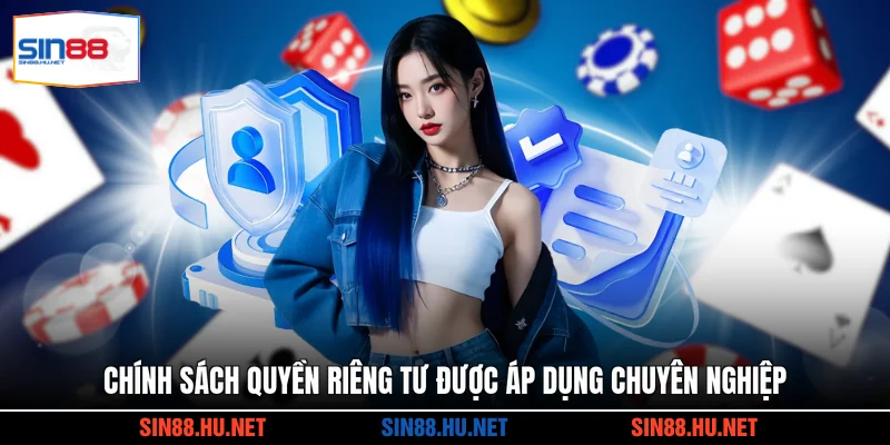 Chính sách quyền riêng tư được áp dụng chuyên nghiệp