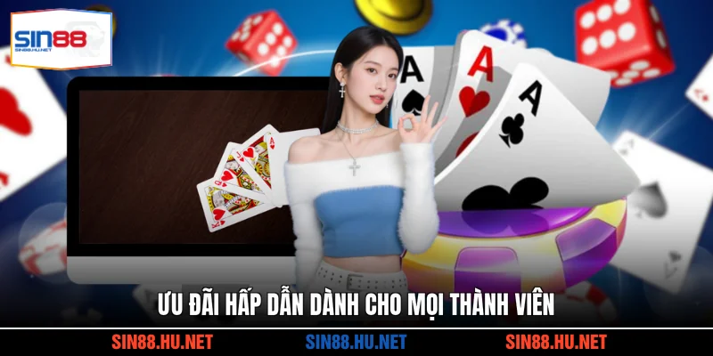 Ưu đãi hấp dẫn dành cho mọi thành viên